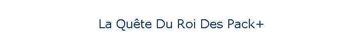 La Qute Du Roi Des Pack+